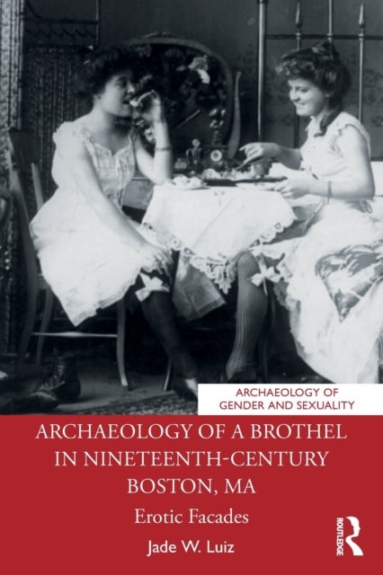 Archaeology of a Brothel in Nineteenth-Century Boston, MA - Erotic Facades