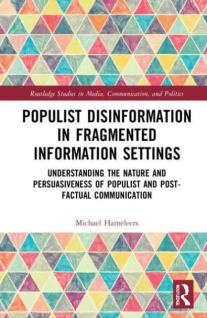 Populist Disinformation in Fragmented Information Settings - Understanding the Nature and Persuasiveness of Populist and Post-factual Communication