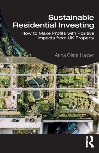 Sustainable Residential Investing - How to Make Profits with Positive Impacts from UK Property