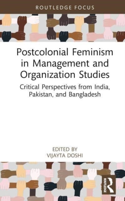 Postcolonial Feminism in Management and Organization Studies - Critical Perspectives from India, Pakistan, and Bangladesh