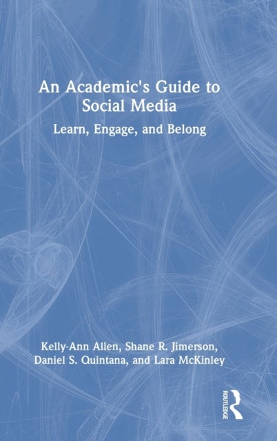 An Academic''s Guide to Social Media - Learn, Engage, and Belong