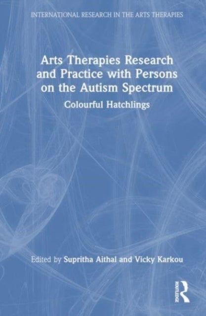 Arts Therapies Research and Practice with Persons on the Autism Spectrum - Colourful Hatchlings