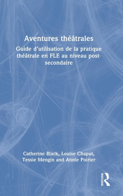 Aventures théâtrales - Guide d’utilisation de la pratique theatrale en FLE au niveau post-secondaire