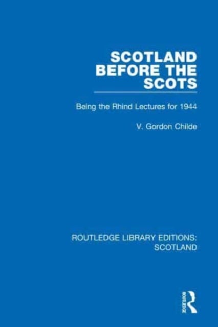 Scotland Before the Scots - Being the Rhind Lectures for 1944