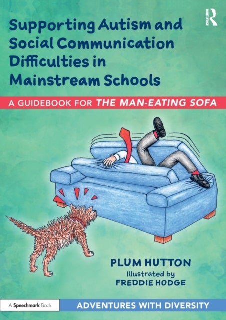 Supporting Autism and Social Communication Difficulties in Mainstream Schools - A Guidebook for ‘The Man-Eating Sofa’