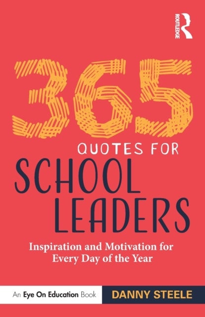 365 Quotes for School Leaders - Inspiration and Motivation for Every Day of the Year
