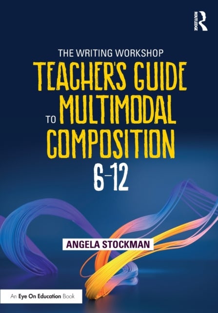 The Writing Workshop Teacher''s Guide to Multimodal Composition (6-12)