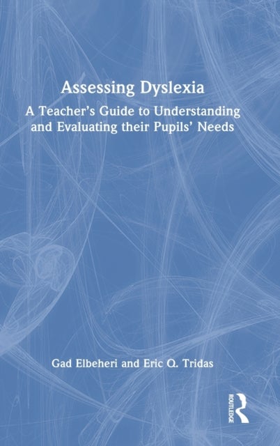 Assessing Dyslexia - A Teacher’s Guide to Understanding and Evaluating their Pupils’ Needs