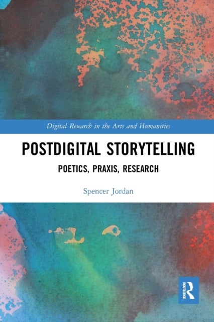 Postdigital Storytelling - Poetics, Praxis, Research