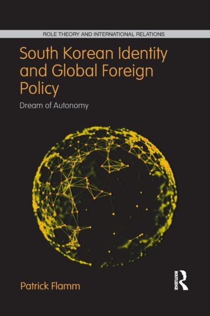 South Korean Identity and Global Foreign Policy - Dream of Autonomy