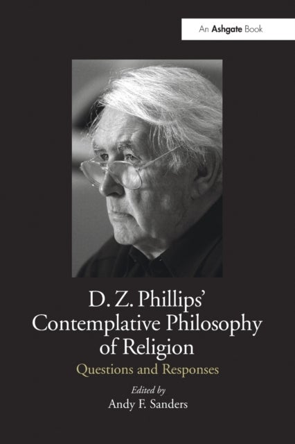 D.Z. Phillips'' Contemplative Philosophy of Religion - Questions and Responses