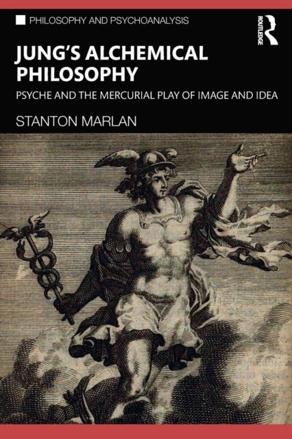 Jung¿s Alchemical Philosophy - Psyche and the Mercurial Play of Image and Idea