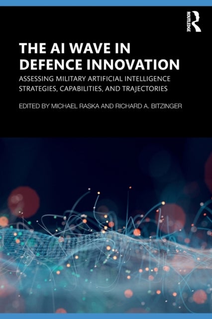 The AI Wave in Defence Innovation - Assessing Military Artificial Intelligence Strategies, Capabilities, and Trajectories
