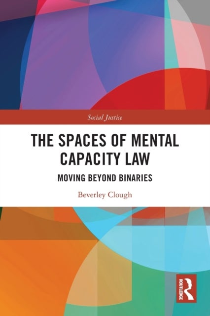 The Spaces of Mental Capacity Law - Moving Beyond Binaries