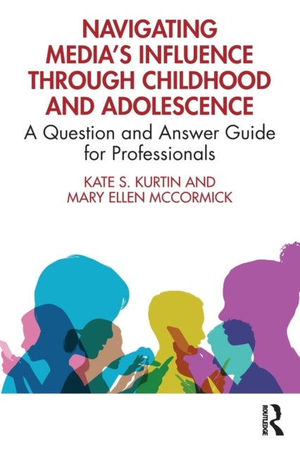Navigating Media¿s Influence Through Childhood and Adolescence - A Question and Answer Guide for Professionals