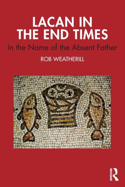 Lacan in the End Times - In the Name of the Absent Father