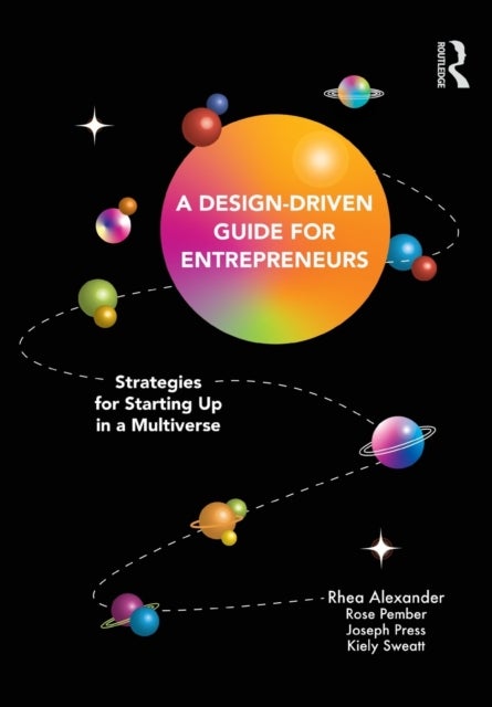 A Design Driven Guide for Entrepreneurs - Strategies for Starting up in a Multiverse
