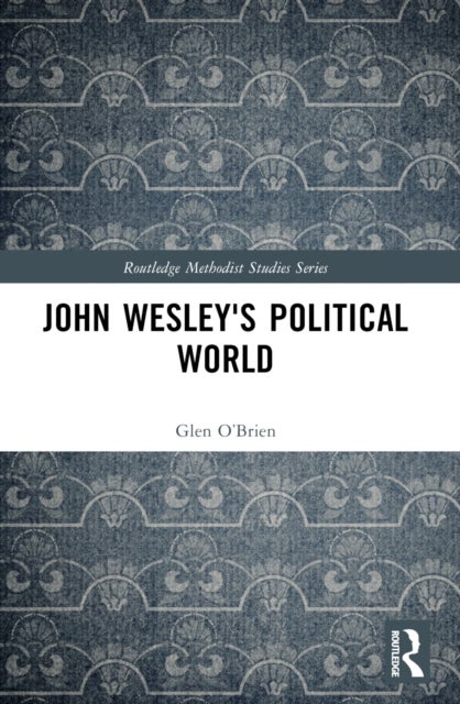 John Wesley''s Political World