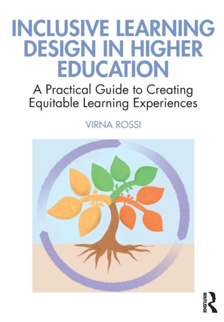 Inclusive Learning Design in Higher Education - A Practical Guide to Creating Equitable Learning Experiences