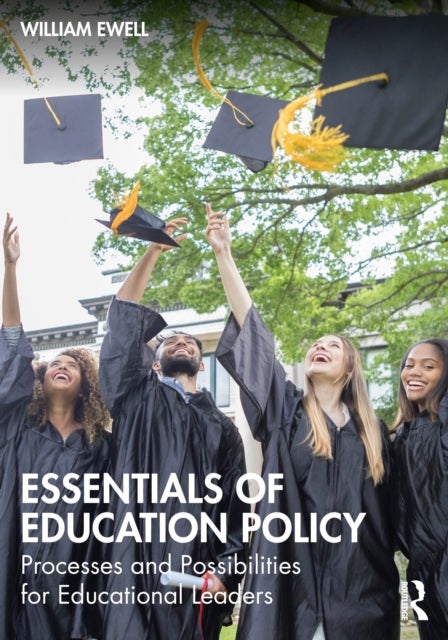 Essentials of Education Policy - Processes and Possibilities for Educational Leaders
