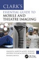 Clark¿s Essential Guide to Mobile and Theatre Imaging