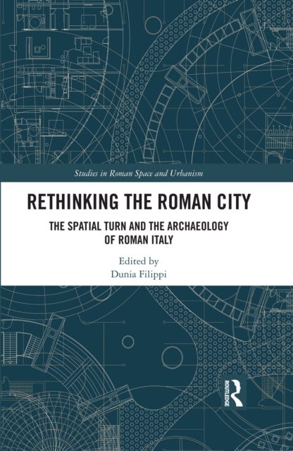 Rethinking the Roman City - The Spatial Turn and the Archaeology of Roman Italy