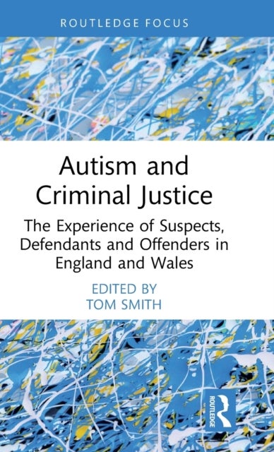 Autism and Criminal Justice - The Experience of Suspects, Defendants and Offenders in England and Wales