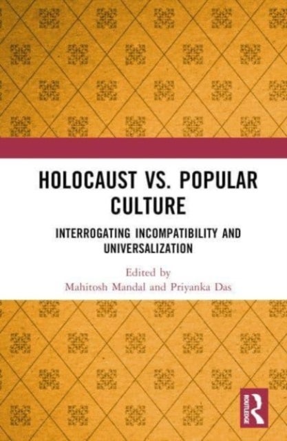 Holocaust vs. Popular Culture - Interrogating Incompatibility and Universalization