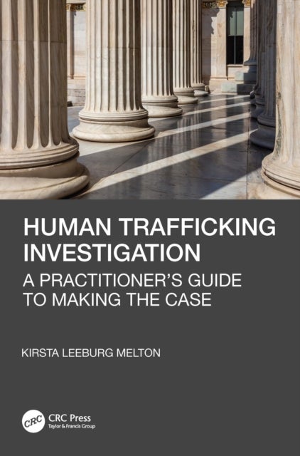 Human Trafficking Investigation - A Practitioner’s Guide to Making the Case