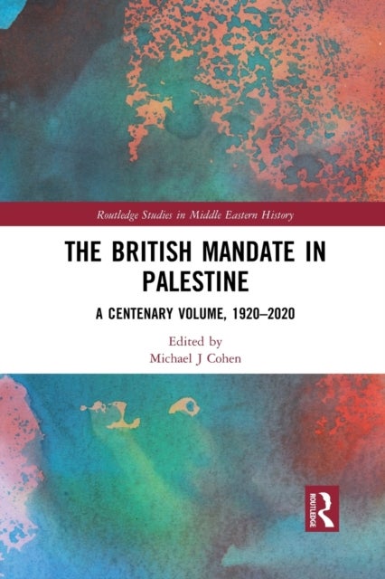 The British Mandate in Palestine - A Centenary Volume, 1920–2020