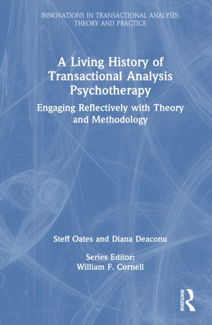 A Living History of Transactional Analysis Psychotherapy - Engaging Reflectively with Theory and Methodology