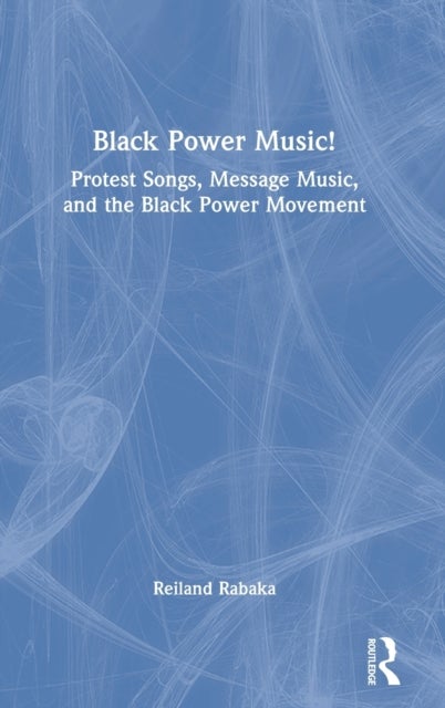 Black Power Music! - Protest Songs, Message Music, and the Black Power Movement