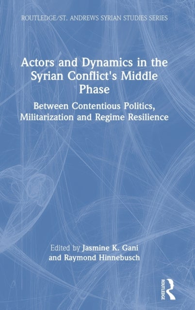 Actors and Dynamics in the Syrian Conflict''s Middle Phase - Between Contentious Politics, Militarization and Regime Resilience