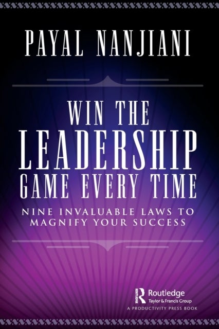 Win the Leadership Game Every Time - Nine Invaluable Laws to Magnify Your Success
