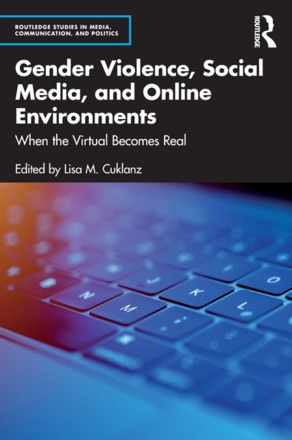 Gender Violence, Social Media, and Online Environments - When the Virtual Becomes Real