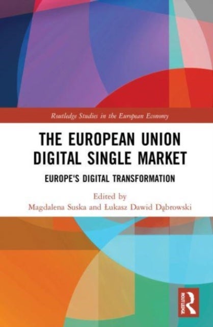 The European Union Digital Single Market - Europe's Digital Transformation