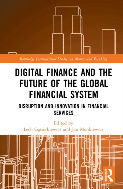 Digital Finance and the Future of the Global Financial System - Disruption and Innovation in Financial Services