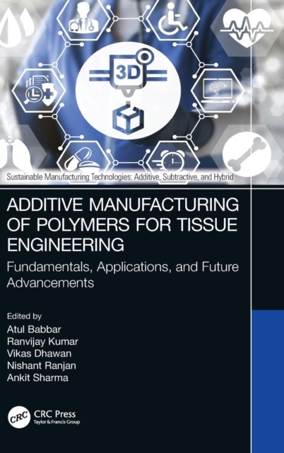 Additive Manufacturing of Polymers for Tissue Engineering - Fundamentals, Applications, and Future Advancements