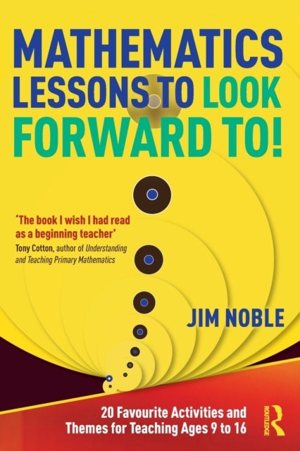 Mathematics Lessons to Look Forward To! - 20 Favourite Activities and Themes for Teaching Ages 9 to 16