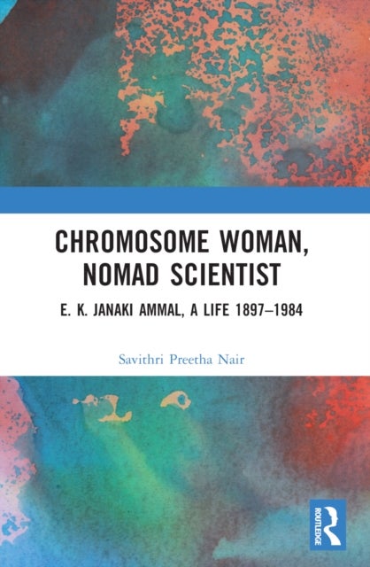 Chromosome Woman, Nomad Scientist - E. K. Janaki Ammal, A Life 1897–1984