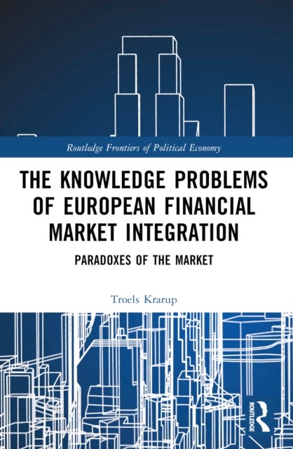 The Knowledge Problems of European Financial Market Integration - Paradoxes of the Market