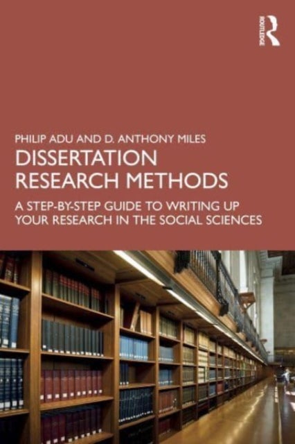 Dissertation Research Methods - A Step-by-Step Guide to Writing Up Your Research in the Social Sciences