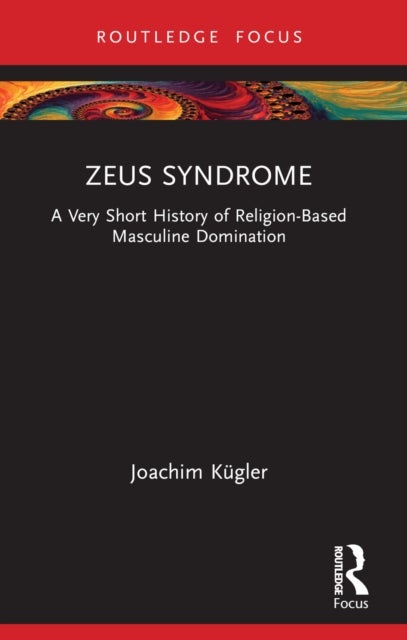 Zeus Syndrome - A Very Short History of Religion-Based Masculine Domination