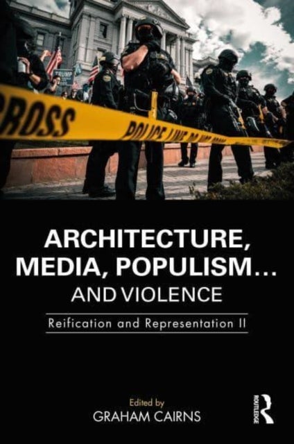 Architecture, Media, Populism… and Violence - Reification and Representation II