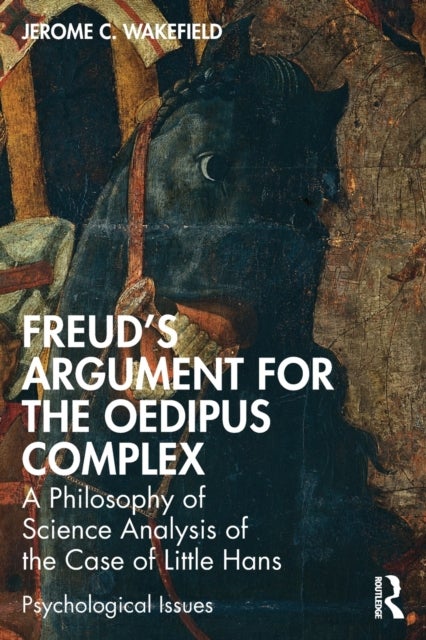 Freud''s Argument for the Oedipus Complex - A Philosophy of Science Analysis of the Case of Little Hans