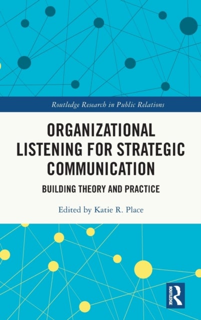 Organizational Listening for Strategic Communication - Building Theory and Practice