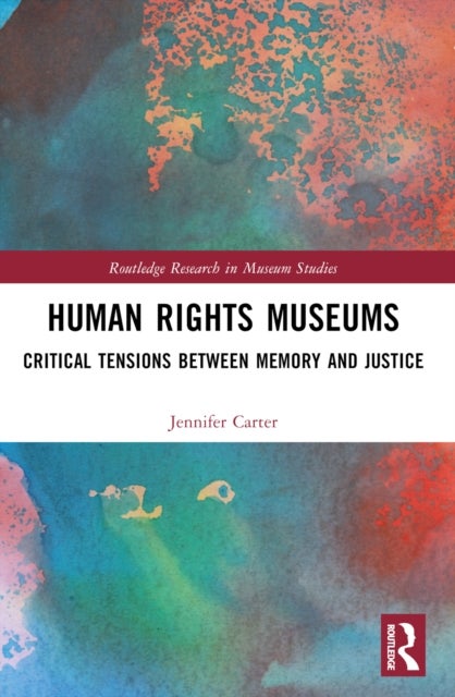 Human Rights Museums - Critical Tensions Between Memory and Justice