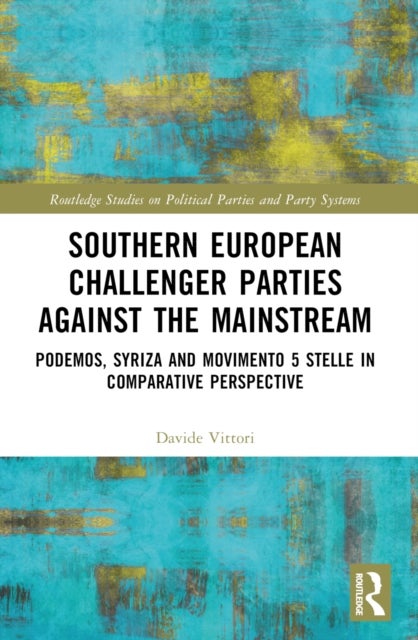 Southern European Challenger Parties against the Mainstream - Podemos, SYRIZA, and MoVimento 5 Stelle in Comparative Perspective
