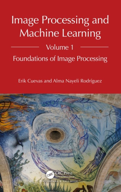 Image Processing and Machine Learning, Volume 1 - Foundations of Image Processing