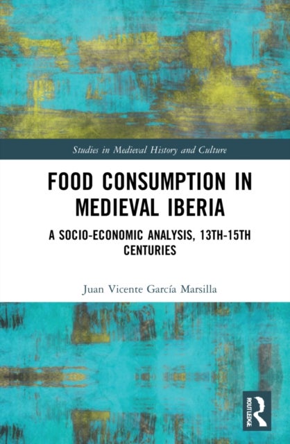 Food Consumption in Medieval Iberia - A Socio-economic Analysis, 13th-15th Centuries